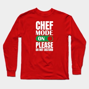 CHEF MODE ON PLEASE DONOT DISTURB Long Sleeve T-Shirt